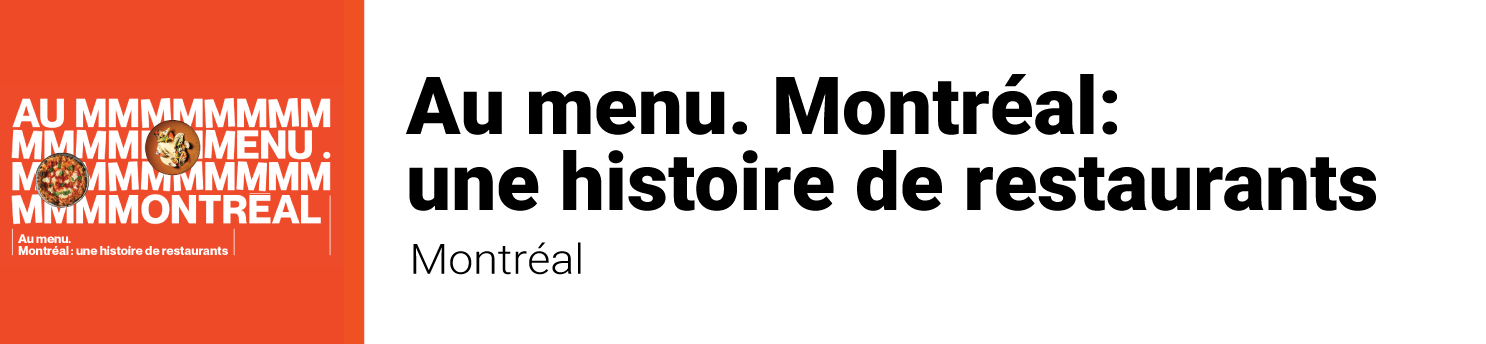 Au menu. Montréal: une histoire de restaurants